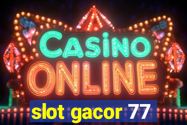 slot gacor 77