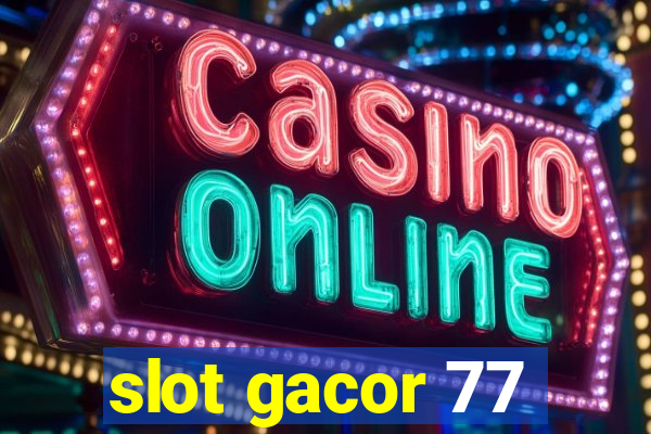 slot gacor 77