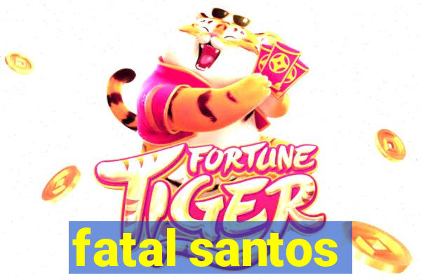 fatal santos