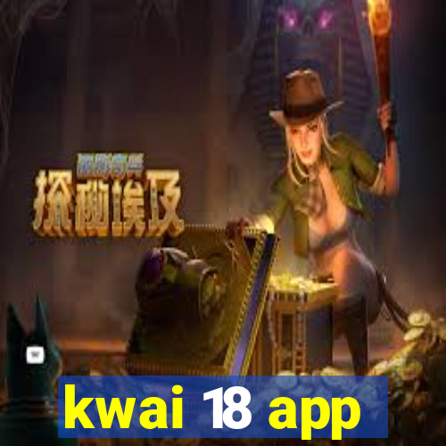 kwai 18 app