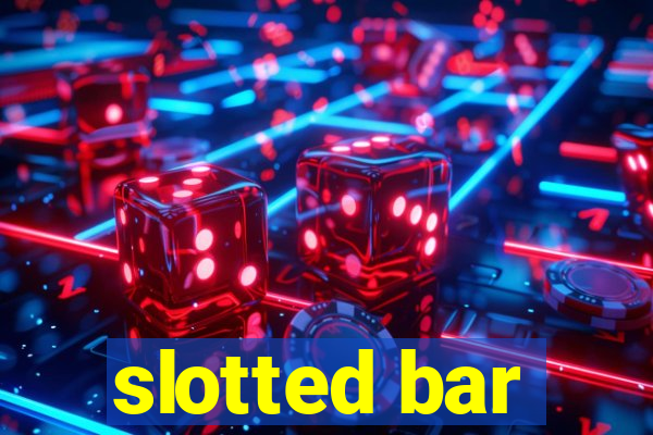 slotted bar