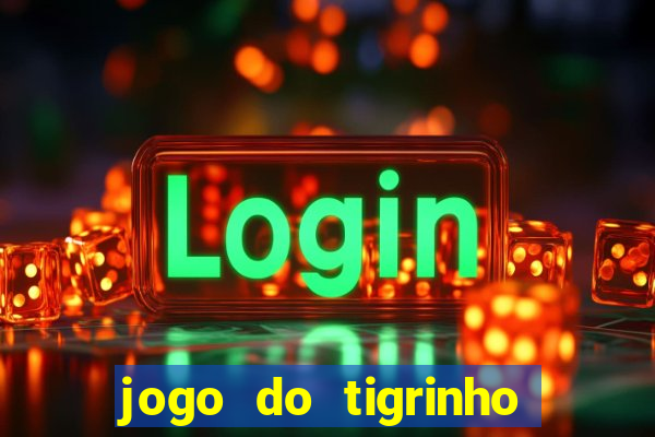 jogo do tigrinho que paga