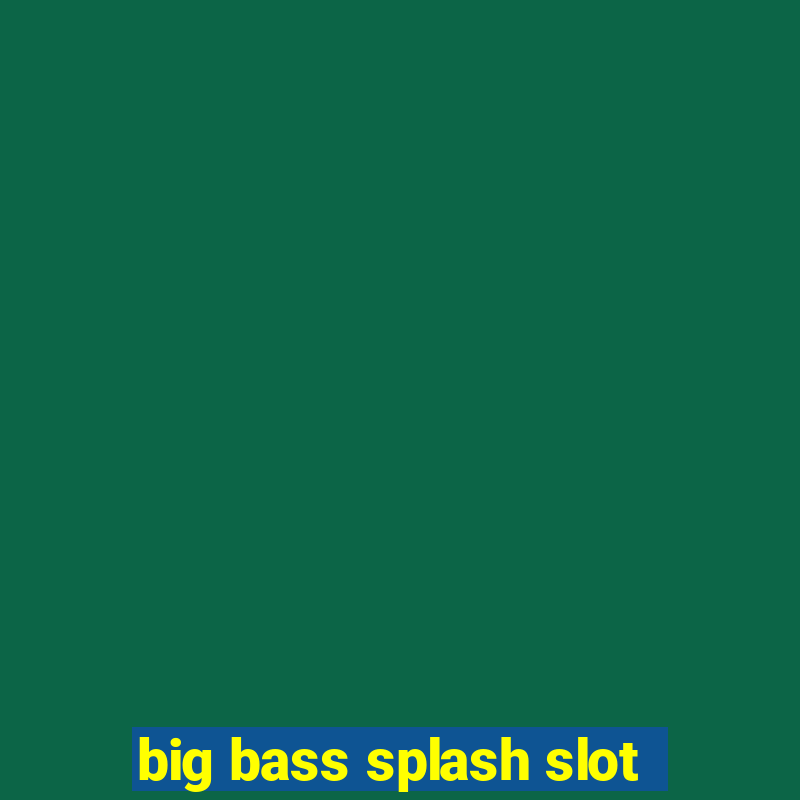 big bass splash slot