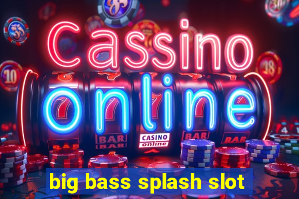 big bass splash slot