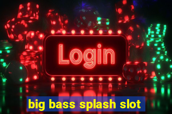 big bass splash slot