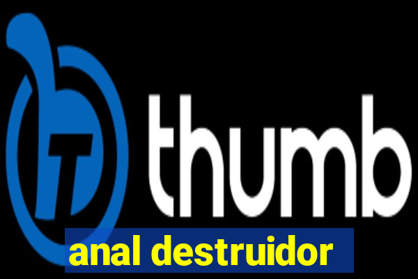 anal destruidor