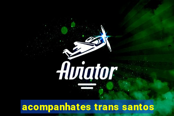 acompanhates trans santos