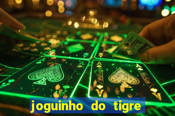 joguinho do tigre 茅 confi谩vel