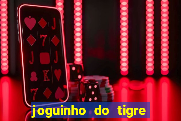 joguinho do tigre 茅 confi谩vel