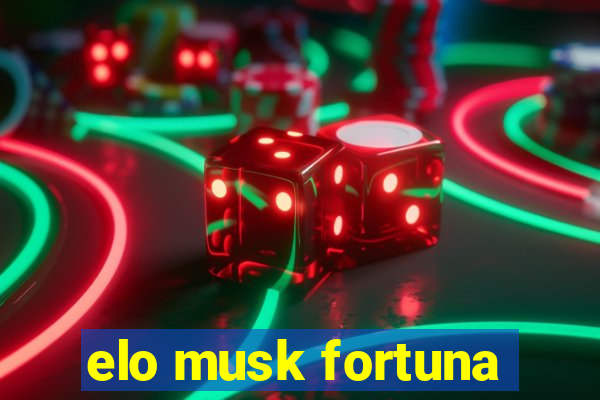 elo musk fortuna