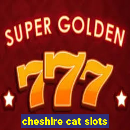 cheshire cat slots