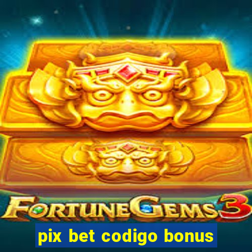 pix bet codigo bonus