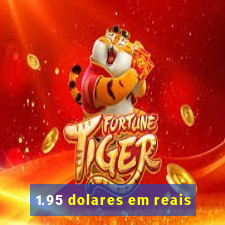 1.95 dolares em reais