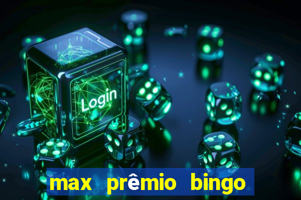 max prêmio bingo e confiável