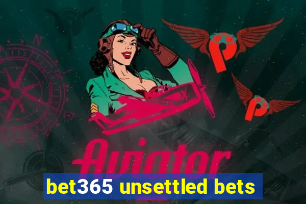 bet365 unsettled bets