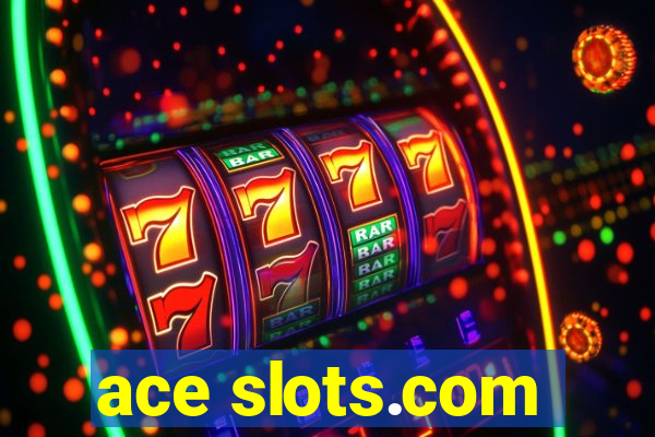 ace slots.com