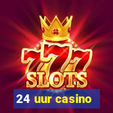 24 uur casino