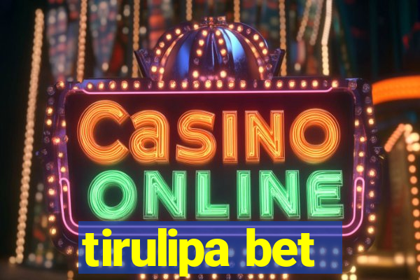 tirulipa bet