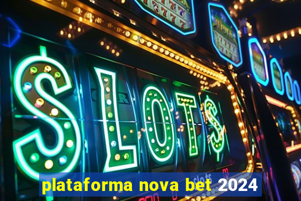 plataforma nova bet 2024