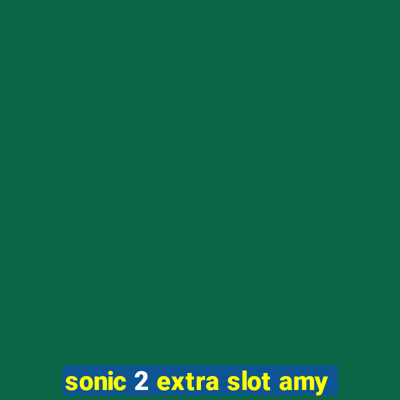 sonic 2 extra slot amy