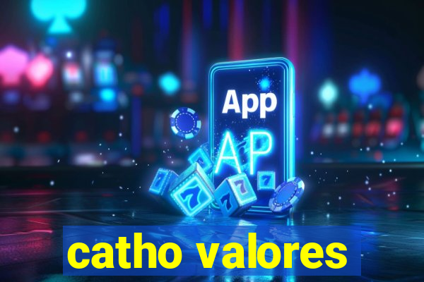 catho valores