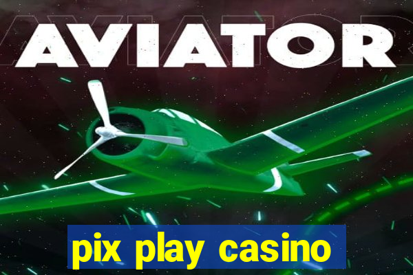 pix play casino