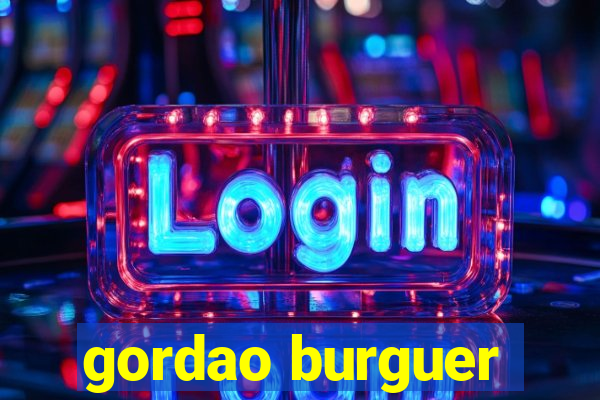 gordao burguer