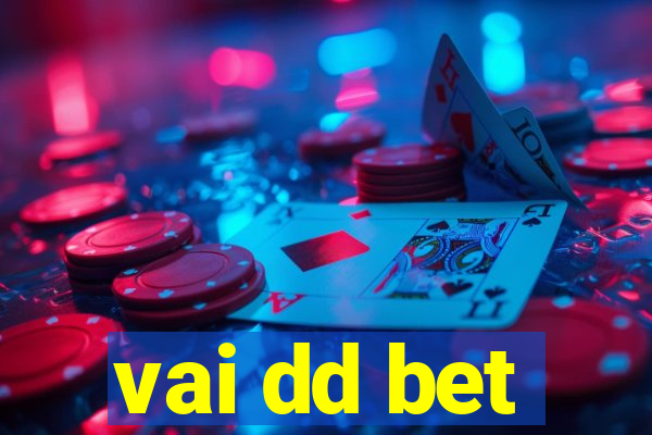 vai dd bet