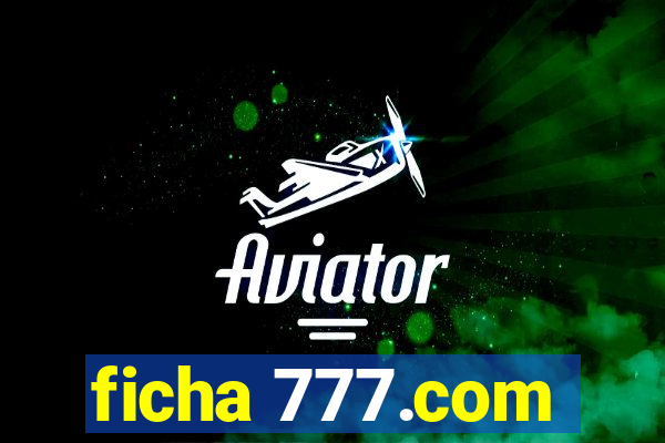 ficha 777.com