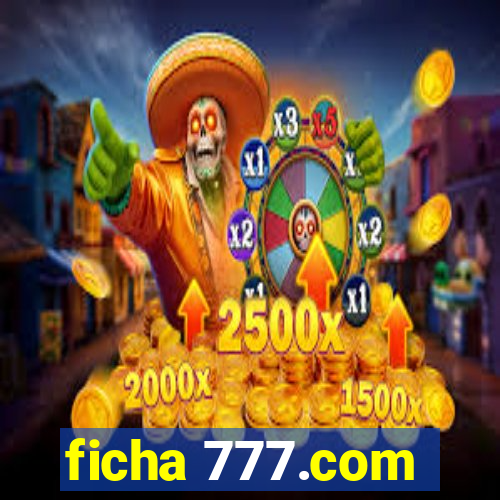 ficha 777.com