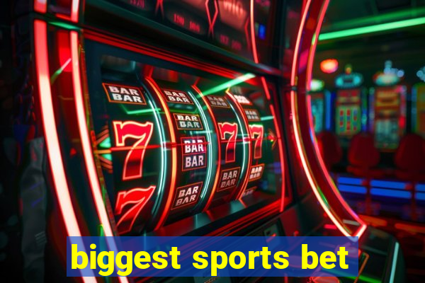 biggest sports bet