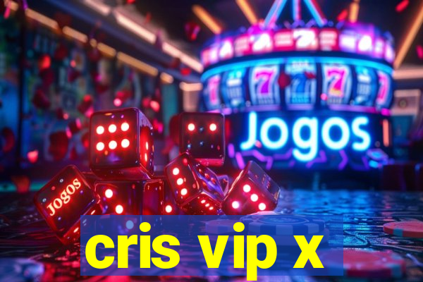 cris vip x