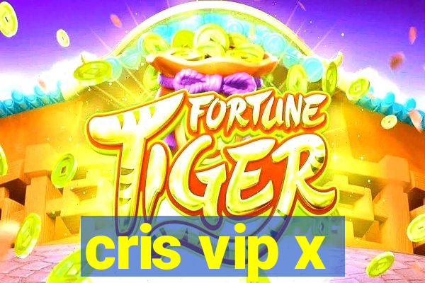 cris vip x