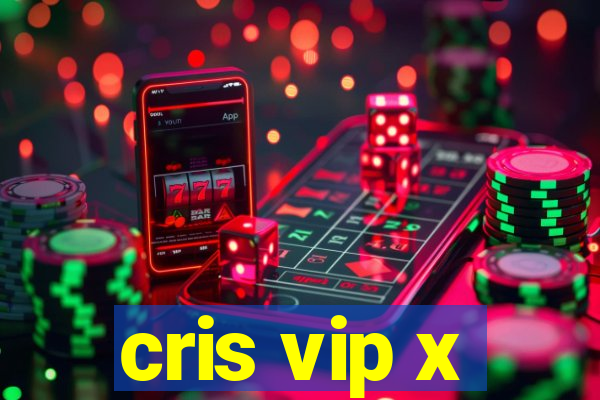 cris vip x