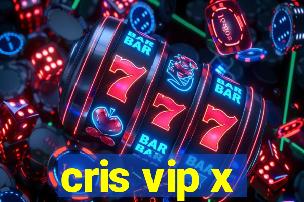 cris vip x