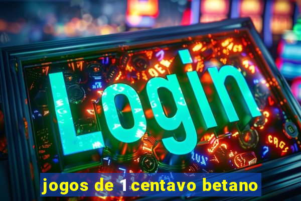 jogos de 1 centavo betano