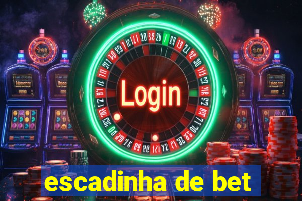 escadinha de bet