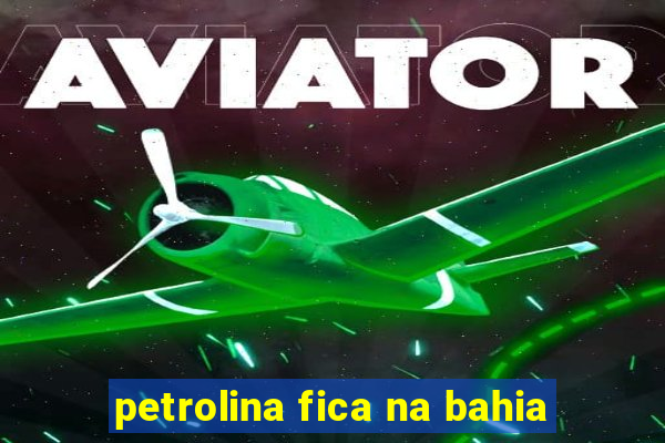 petrolina fica na bahia