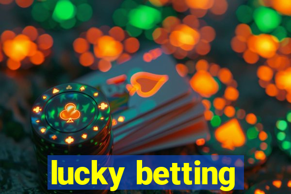 lucky betting