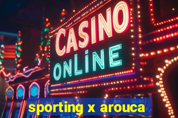 sporting x arouca