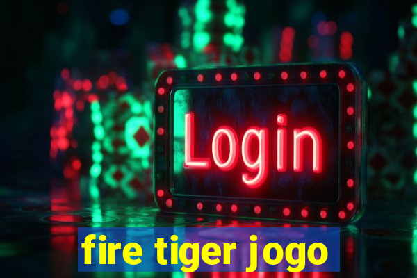 fire tiger jogo