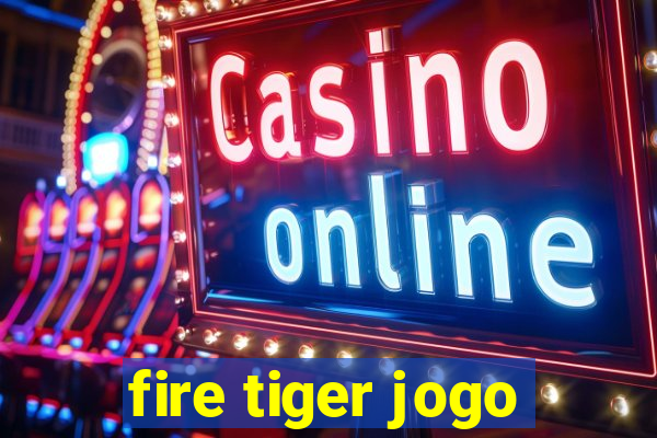 fire tiger jogo