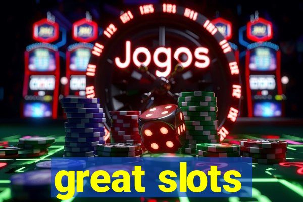 great slots