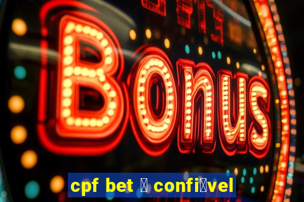 cpf bet 茅 confi谩vel