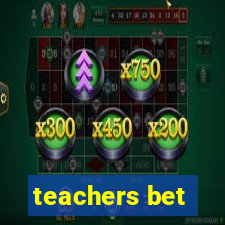 teachers bet