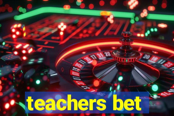 teachers bet