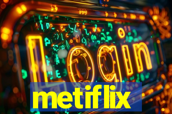 metiflix