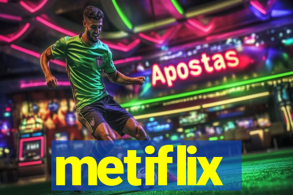 metiflix