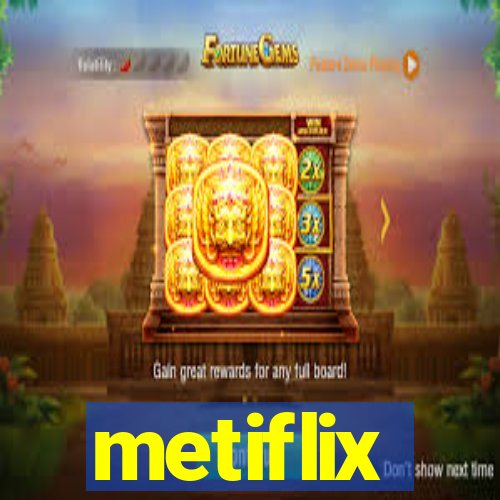 metiflix