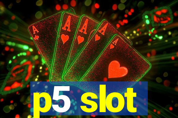 p5 slot